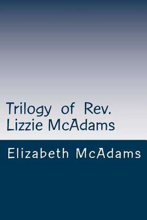 Trilogy of REV. Lizzie McAdams de Elizabeth Rachel McAdams