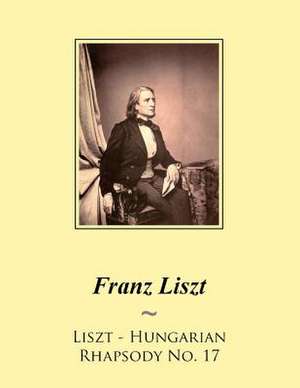 Liszt - Hungarian Rhapsody No. 17 de Franz Liszt