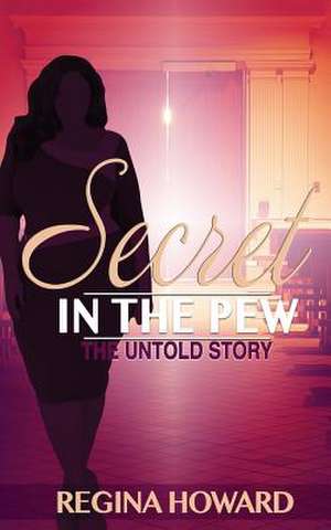 Secret in the Pew the Untold Story de Regina Howard