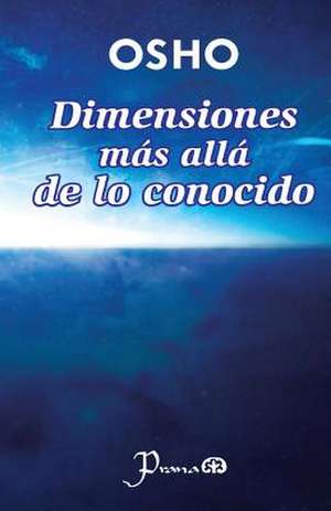 Dimensiones Mas Alla de Lo Conocido de Osho