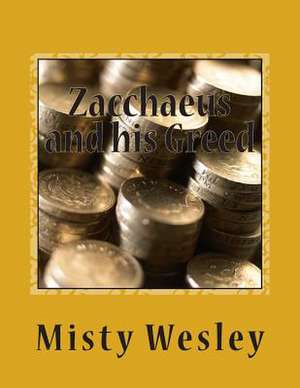 Zacchaeus and His Greed de Misty Lynn Wesley