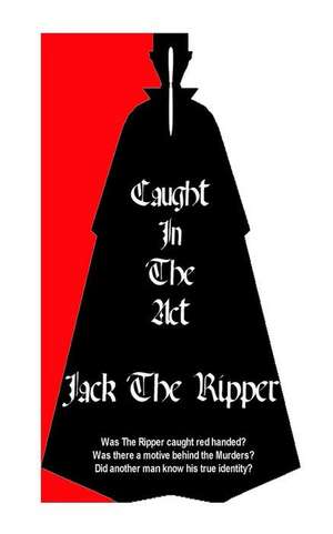 Jack the Ripper Caught in the ACT de MR Mike Dant