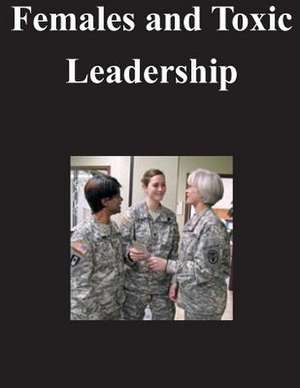 Females and Toxic Leadership de U. S. Army Command and General Staff Col