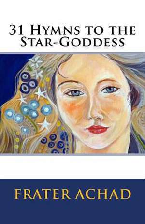 31 Hymns to the Star-Goddess de Frater Achad