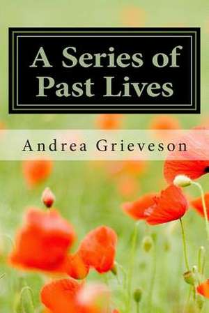 A Series of Past Lives de Andrea Grieveson