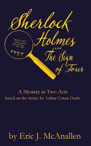 Sherlock Holmes and the Sign of Four de Eric J. McAnallen