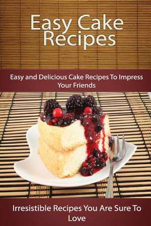 Easy Cake Recipes de Echo Bay Books