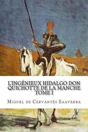 L'Ingenieux Hidalgo Don Quichotte de La Manche de Miguel De Cervantes Saavedra