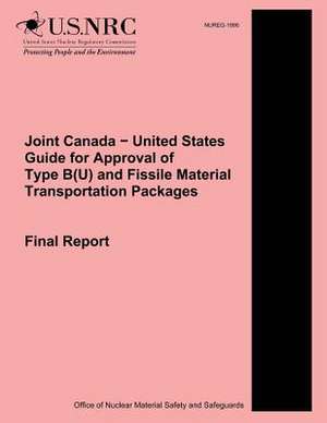 Joint Canada ? United States Guide for Approval of Type B(u) and Fissile Material Transportation Packages de U. S. Nuclear Regulatory Commission