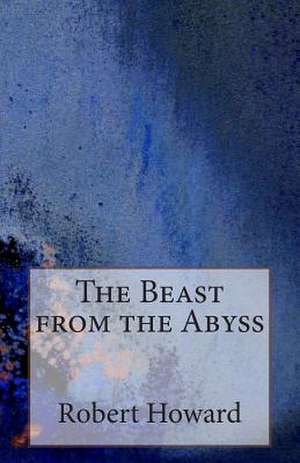 The Beast from the Abyss de Robert Ervin Howard