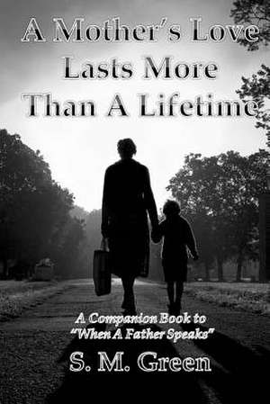 A Mother's Love Lasts More Than a Lifetime de S. M. Green