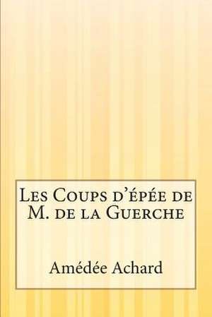 Les Coups D'Epee de M. de La Guerche de Amedee Achard