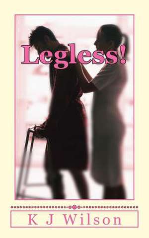 Legless! de K. J. Wilson