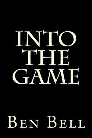 Into the Game de Ben Bell