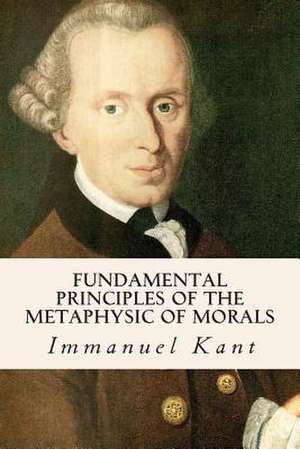 Fundamental Principles of the Metaphysic of Morals de Immanuel Kant