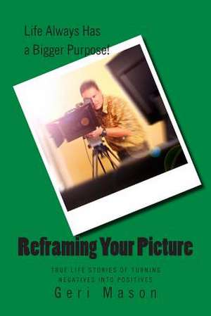Reframing Your Picture de Geri Mason