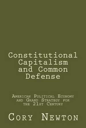 Constitutional Capitalism and Common Defense de Cory Newton