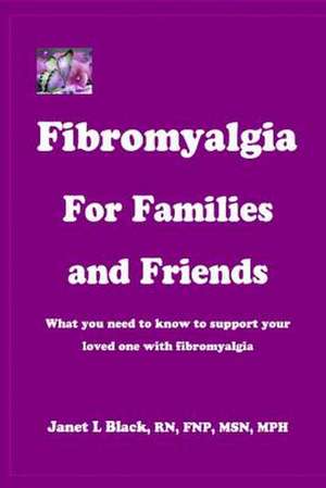 Fibromyalgia for Families and Friends de Janet L. Black