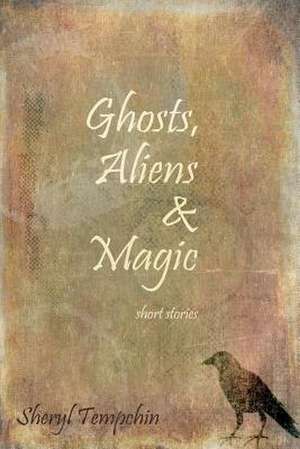 Ghosts, Aliens & Magic de Sheryl Tempchin