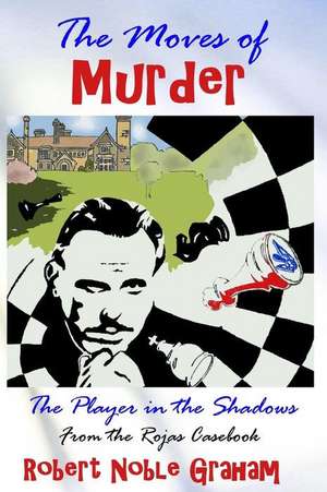 The Moves of Murder de Robert Noble Graham