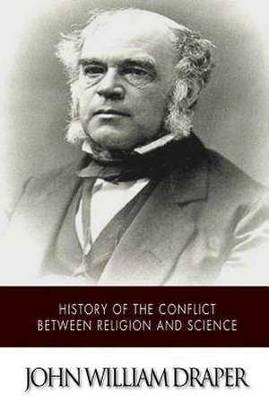 History of the Conflict Between Religion and Science de John William Draper