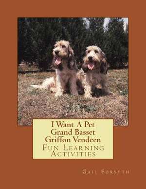 I Want a Pet Grand Basset Griffon Vendeen de Gail Forsyth