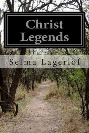 Christ Legends de Selma Lagerlo F.