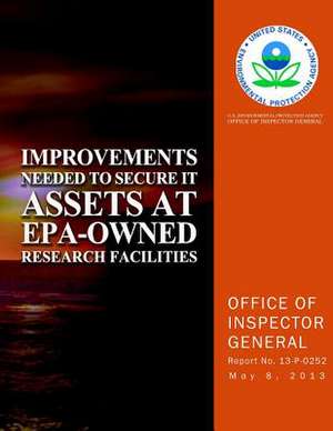 Improvements Needed to Secure It Assets at EPA-Owned Research Facilities de U. S. Environmental Protection Agency