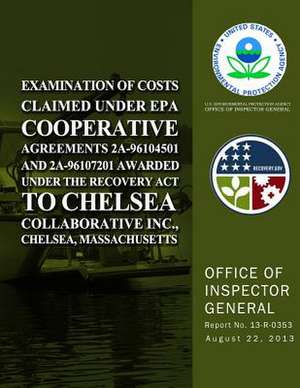 Examination of Costs Claimed Under EPA Cooperative Agreements 2a-96104501 and 2a-96107201 Awarded Under the Recovery ACT to Chelsea Collaborative Inc. de U. S. Environmental Protection Agency