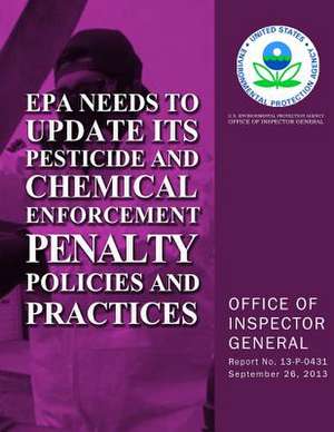 EPA Needs to Update Its Pesticide and Chemical Enforcement Penalty Policies and Practices de U. S. Environmental Protection Agency