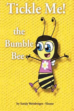 Tickle Me! the Bumble Bee de Sandy Weinberger Sloane