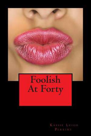 Foolish at Forty de Perkins, Kassie Leigh