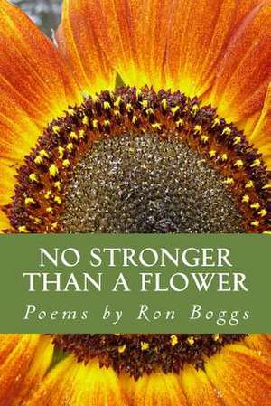 No Stronger Than a Flower de Ron Boggs