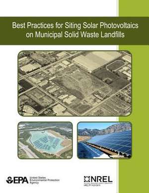 Best Practices for Siting Solar Photovoltaics on Municipal Solid Waste Landfills de U. S. Environmental Protection Agency