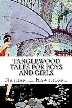 Tanglewood Tales for Boys and Girls de Nathaniel Hawthorne