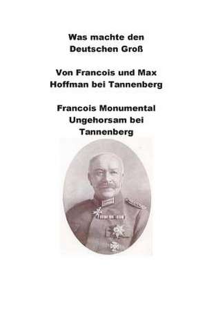 Was Machte Den Deutschen Von Francois Und Max Hoffman Bei Tannenberg de Agha Humayun Amin