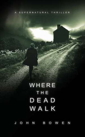 Where the Dead Walk de John Bowen