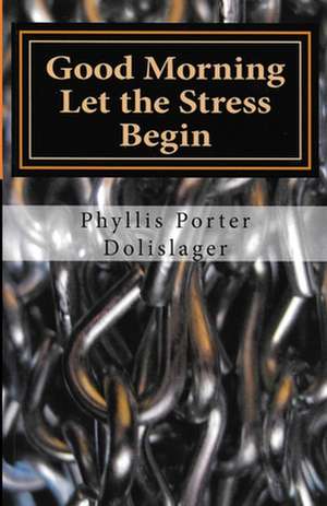 Good Morning Let the Stress Begin de Phyllis Porter Dolislager