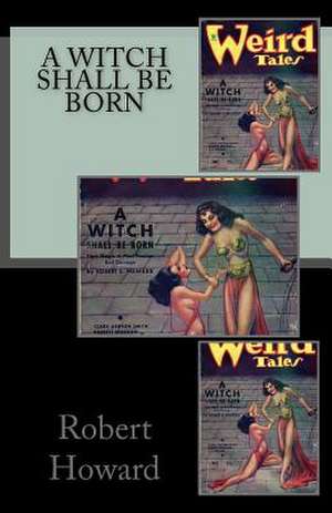 A Witch Shall Be Born de Robert Ervin Howard
