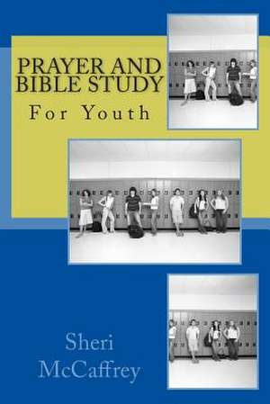 Prayer and Bible Study for Youth de Sheri McCaffrey