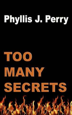 Too Many Secrets de Phyllis J. Perry