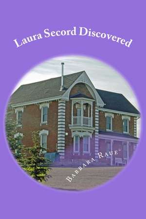 Laura Secord Discovered de Mrs Barbara Raue