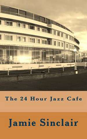 The 24 Hour Jazz Cafe de Jamie Sinclair