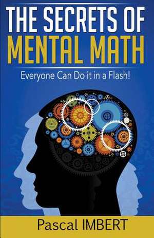 The Secrets of Mental Math de Pascal Imbert