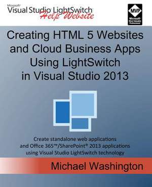 Creating HTML 5 Websites and Cloud Business Apps Using Lightswitch in Visual Studio 2013 de Michael Washington