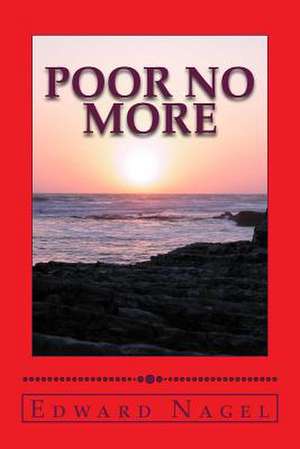 Poor No More de Edward Nagel