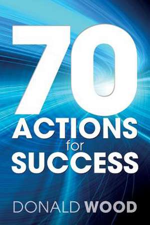 70 Actions for Success de Donald Wood