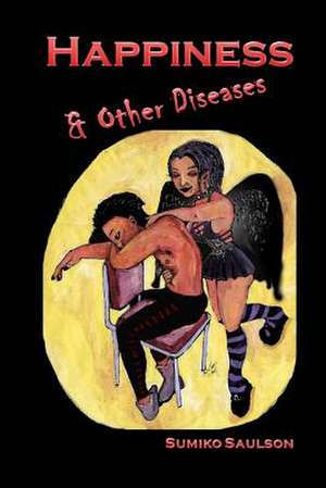 Happiness and Other Diseases de Sumiko Saulson