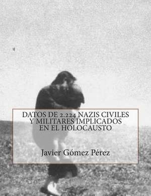 Datos de 2.224 Nazis Implicados En El Exterminio de Perez, Javier Gomez