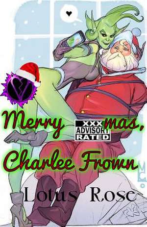 Merry Xxxmas, Charlee Frown de Lotus Rose